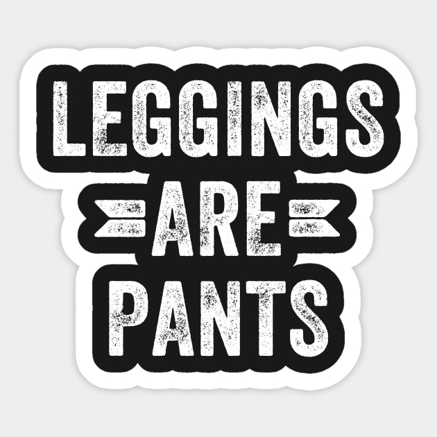 Leggings are pants Sticker by captainmood